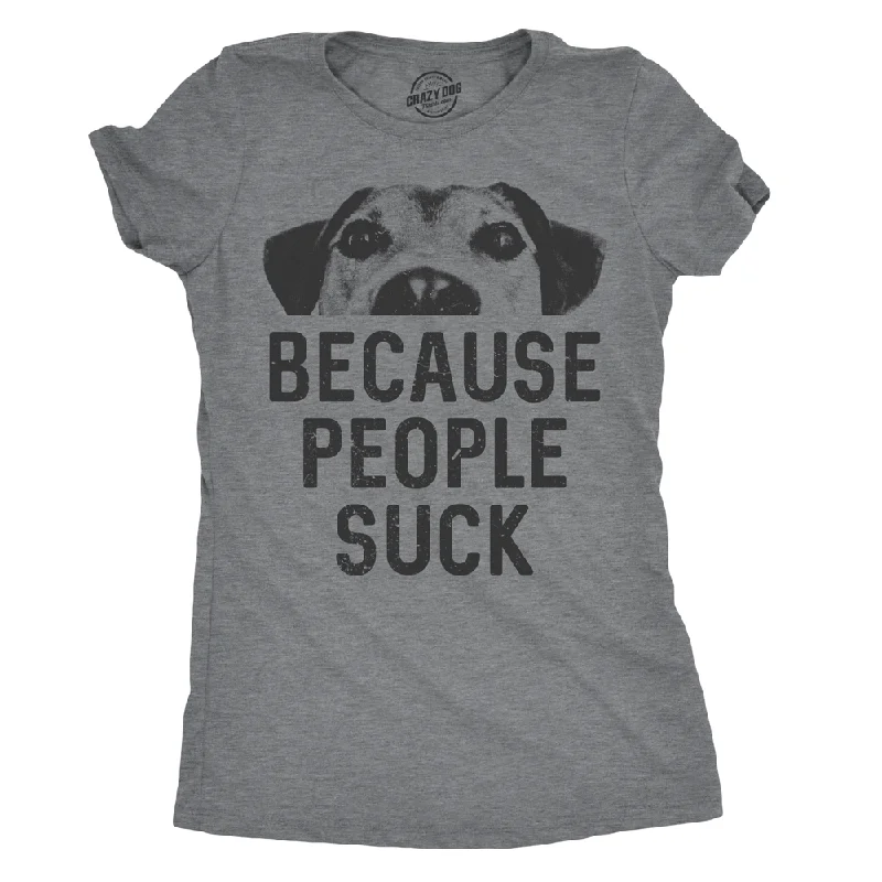 Dogs Because People Suck Women's T Shirt